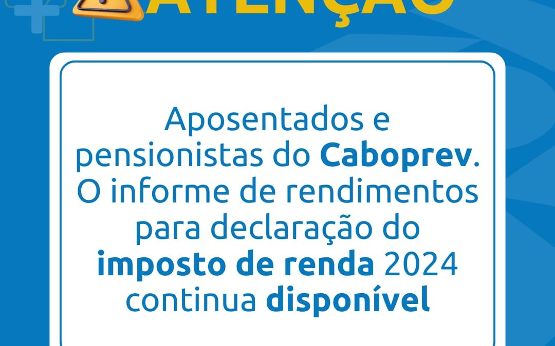 Informe de Rendimentos para Declaração do Imposto de Renda – 2024 disponível no CaboPrev!